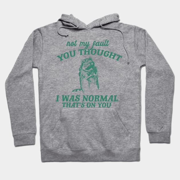 Not My Fault You Thought I Was Normal That's On You, Funny Sarcastic Racoon Hand Drawn Hoodie by Justin green